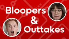 Bloopers & Outtakes